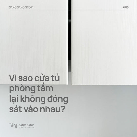 Vì sao cửa tủ phòng tắm của Sang Sang không đóng sát vào nhau?